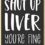 Honey Dew Gifts, Shut Up Liver You’re Fine, 2.5 Inches by 3.5 Inches, Locker Decorations, Refrigerator Magnets, Fridge Magnet, Decorative Magnets, Funny Magnets, Bar Magnet, Inappropriate Gifts